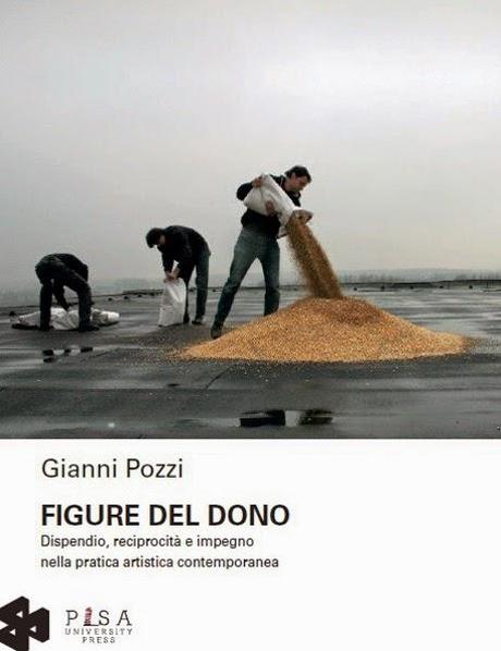 Gianni Pozzi - Figure del dono Dispendio, reciprocità e impegno nella pratica artistica contemporanea