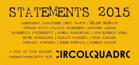 STATEMENTS 2015   a cura di Ivan Quaroni da Circoloquadro