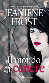 IL MONDO DI CENERE di Jeaniene Frost - L'attesa è finita: siete pronte a immergervi nel mondo di ombre di Ivy e Adrien?