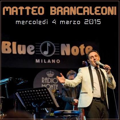 Il crooner italiano Matteo Brancaleoni torna mercoledi' 4 marzo 2015, sul prestigioso palco del Blue Note di Milano.
