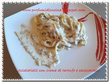 Scialatielli con crema di tartufo e caciocavallo