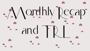 Monthly Recap + March TRL