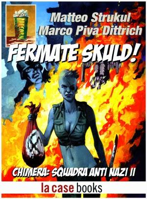 “Fermate Skuld - Chimera: Squadra Anti Nazi II” di Matteo Strukul e Marco Piva Dittrich