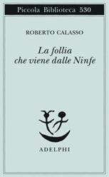 La follia che viene dalle Ninfe - R. Calasso