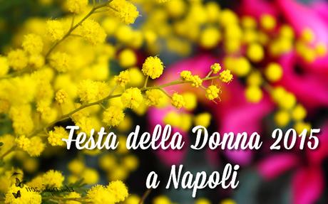 Festa della donna 2015: tutti gli eventi a Napoli