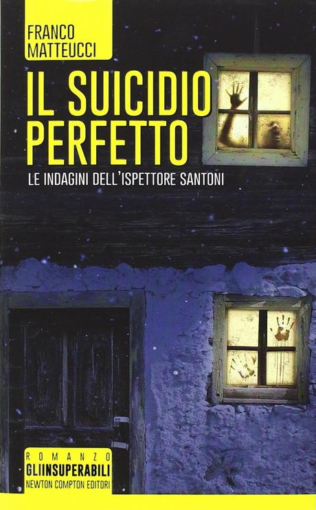 Il suicidio perfetto. Le indagini dell’ispettore Santoni  – Franco Matteucci