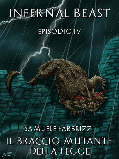 SEGNALAZIONE - Il Braccio Mutante della Legge (Infernal Beast – Vol IV) di Samuele Fabbrizzi