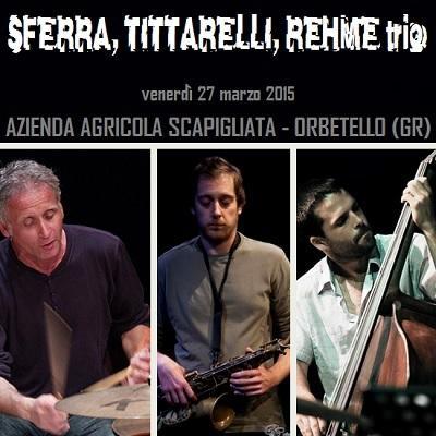 Il Trio Jazz   Sferra - Tittarelli - Rehmer  sul palco della  Scapigliata , venerdi' 27 marzo 2015 - Orbetello (GR)