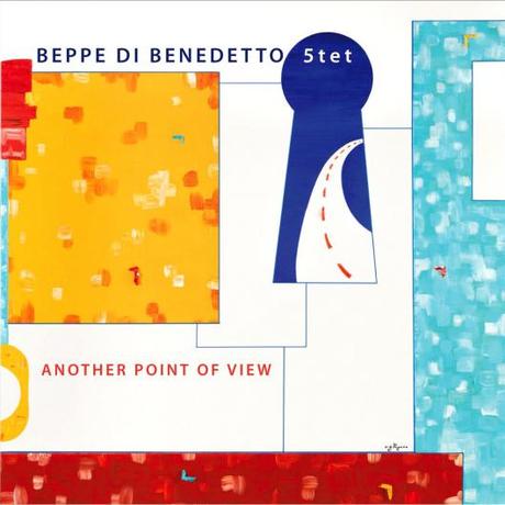 In uscita dal 24 Marzo 2015 il nuovo disco  Another Point Of View  del Beppe Di Benedetto 5tet prodotto da TRJ Records
