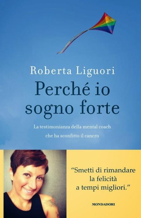 SEGNALAZIONE - Perché io sogno forte di Roberta Liguori