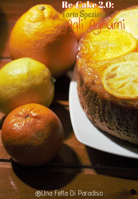 Re-Cake 2.0: Torta Speziata Agli Agrumi