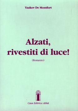 Alzati, rivestiti di luce! Un romanzo avvincente Alzati, rivestiti di luce! Un romanzo avvincente