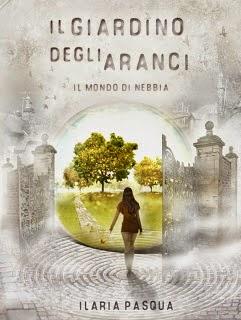 Recensione : Il giardino degli aranci - Il mondo di nebbia di Ilaria Pasqua