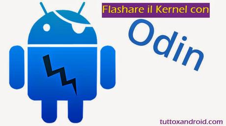 [GUIDA] Flashare un Kernel Samsung con Odin