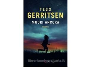 Nuove Uscite - “Muori ancora” di Tess Gerrirsen
