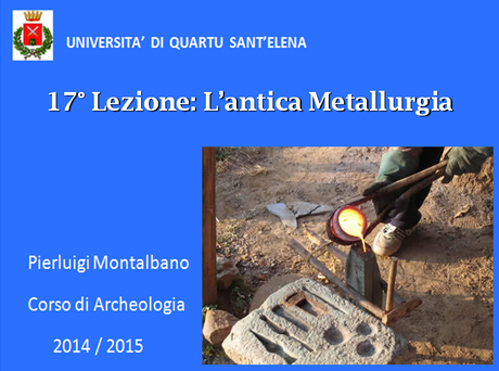 Videocorso di archeologia, diciassettesima lezione: L'Antica Metallurgia in Sardegna