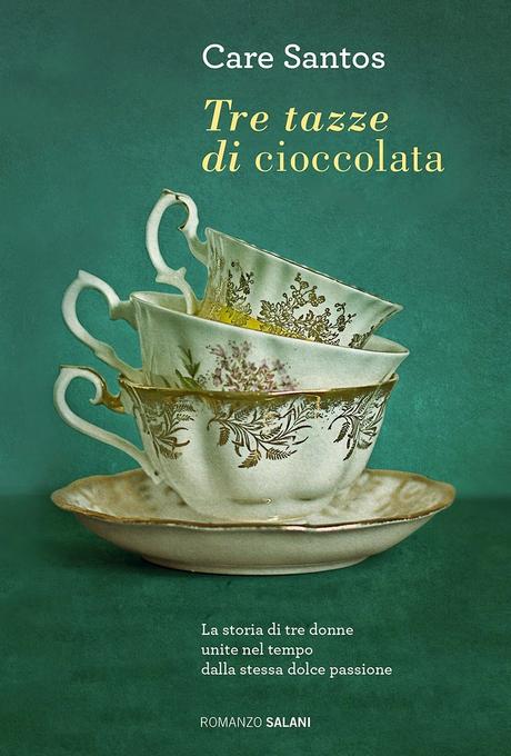 [Anteprima] Tre tazze di cioccolata: La storia di tre donne unite nel tempo dalla stessa dolce passione di Care Santos
