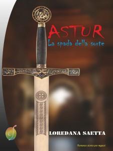 ASTUR - La spada della sorte (romanzo storico per ragazzi di Loredana Saetta)