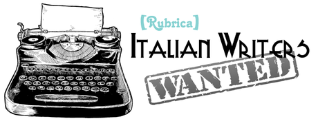 [Rubrica: Italian Writers Wanted #1]