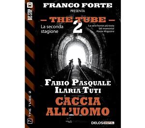Nuove Uscite - “The Tube 2 - 7: Caccia all'uomo” di Fabio Pasquale e Ilaria Tuti