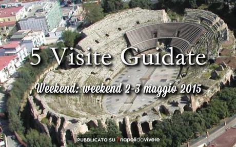 5 visite guidate da non perdere: weekend 2-3 maggio 2015 5 visite guidate da non perdere: weekend 2-3 maggio 2015