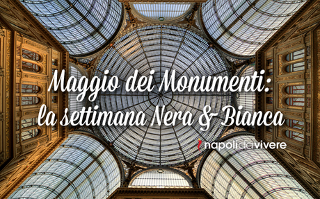 Maggio dei monumenti |Programma Settimana Nera&Bianca 8-14 maggio