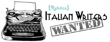 [Rubrica: Italian Writers Wanted #3]