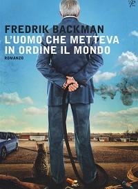 L’uomo che metteva in ordine il mondo, di Fredrik Backman – Recensione