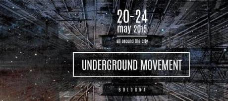 UNDERGROUND MOVEMENT -20/24 maggio- Bologna