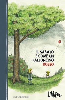 Il sabato è come un palloncino rosso, di Liniers, traduzione di Marta Corsi, La Nuova Frontiera junior 2015, 15€.