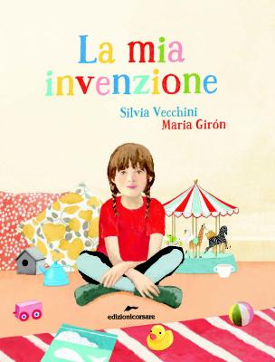 La mia invenzione, di Silvia vecchini, illustrazioni di Maria Girón, Edizioni Corsare 2015, 15€.