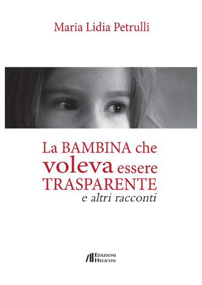 Segnalazione: “La bambina che voleva essere trasparente” di Maria Lidia Petrulli LA BAMBINA CHE VOLEVA ESSERE TRASPARENTE