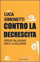 Letture: Contro la decrescita. Perche' rallentare non e' la soluzione, di Luca Simonetti