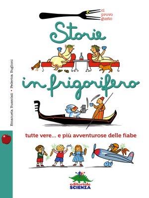Storie in frigorifero, di Emanuela Bussolati e Federica Buglioni, Editoriale Scienza 2015, 9,90€