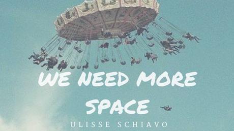 WE NEED MORE SPACE #8: Ulisse Schiavo release 