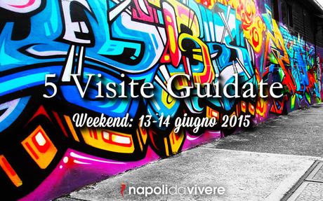 5 visite guidate da non perdere a Napoli: weekend 13-14 giugno 2015