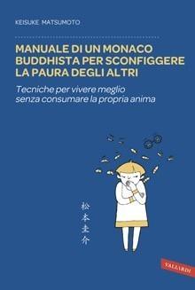 Manuale di un monaco buddhista per sconfiggere la paura degli altri – Matsumoto Keisuke