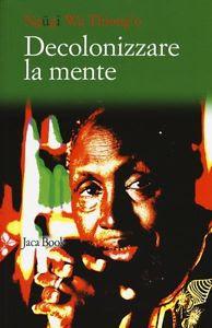 Decolonizzare la mente. La politica della lingua nella letteratura africana, di Ngugi Wa Thiong'o (Jaca Book)
