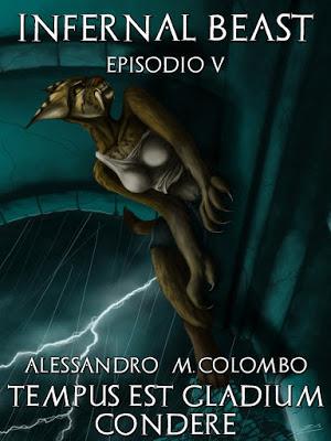 SEGNALAZIONE - Tempus Est Gladium Condere (Infernal Beast – Vol V) di Alessandro M. Colombo