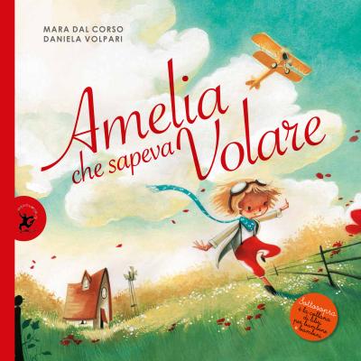 Amelia che sapeva volare, di Mara Dal Corso, illustrazioni di Daniela Volpari, Giralangolo 2015, 12€.