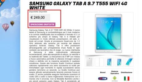 Samsung Galaxy Tab A 9.7 T555 WiFi 4G White   Gli Stockisti  Smartphone  cellulari  tablet  accessori telefonia  dual sim e tanto altro Samsung Galaxy Tab A 4G Garanzia Italia in offerta a 249 euro da Glistockisti.it, 100€ in meno rispetto al prezzo di lancio (fissato meno di due mesi fa) Samsung Galaxy Tab A 4G Garanzia Italia in offerta a 249 euro da Glistockisti.it, 100€ in meno rispetto al prezzo di lancio (fissato meno di due mesi fa)