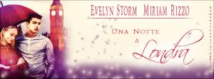 E’ uscito “Una notte a Londra”, il mio libro, in collaborazione con Miriam Rizzo EvelynTimeline