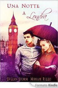 E’ uscito “Una notte a Londra”, il mio libro, in collaborazione con Miriam Rizzo 51RRFPPzQ9L__BO2,204,203,200_PIsitb-sticker-v3-big,TopRight,0,-55_SX324_SY324_PIkin4,BottomRight,1,22_AA346_SH20_OU29_