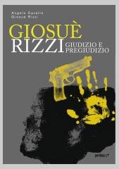 Giosuè Rizzi. Giudizio e pregiudizio. La storia dell’ex papa di Foggia tra manicomi, pratica zen e arte