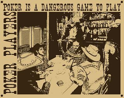 Poker is a dangerous game to play Poker is a dangerous game to play