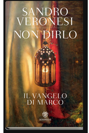 Segnalazione: “Non dirlo. Il vangelo di Marco” di Sandro Veronesi non dirlo. Il vangelo di Marco