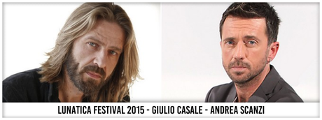 Lunatica Festival 2015 - Le Cattive Strade - Giulio Casale - Andrea Scanzi