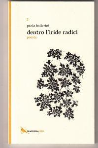 DENTRO L’IRIDE RADICI | Raccolta poetica di Paola Ballerini | Coazinzola Press dentro l'iride radici