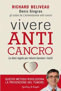 Vivere anti cancro -à Richard Beliveau e Denis Gingras