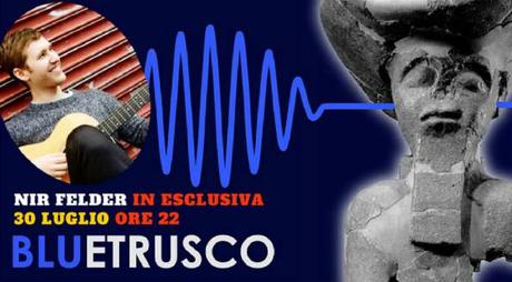 MURLO: Nir Felder in concerto al festival Bluetrusco Felder Bluetrusco
